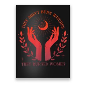 They DidnT Burn Witches They Burned Women Witchy Feminist Poster