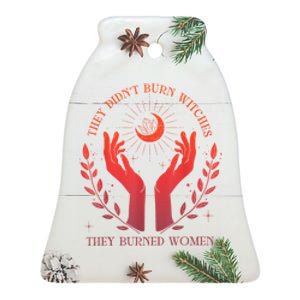 They DidnT Burn Witches They Burned Women Witchy Feminist Ceramic Bell Ornament