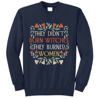 They Didnt Burn Witches They Burned Women Feminist Witch Tall Sweatshirt