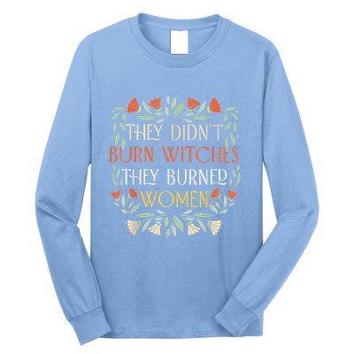 They Didnt Burn Witches They Burned Women Feminist Witch Long Sleeve Shirt