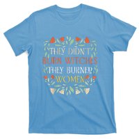 They Didnt Burn Witches They Burned Women Feminist Witch T-Shirt