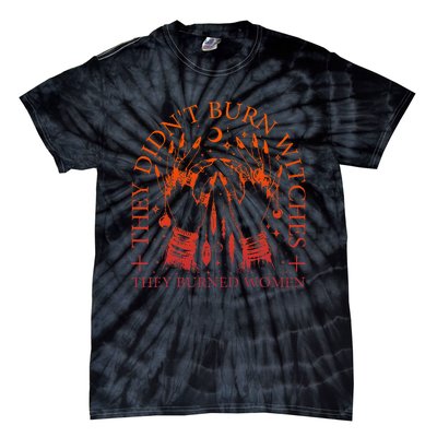 They DidnT Burn Witches They Burned Women Witchy Halloween Tie-Dye T-Shirt