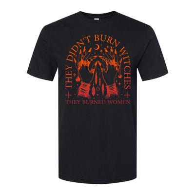 They DidnT Burn Witches They Burned Women Witchy Halloween Softstyle CVC T-Shirt