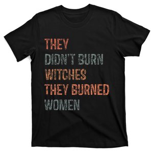 They DidnT Burn Witches They Burned Women Witchy Feminist T-Shirt