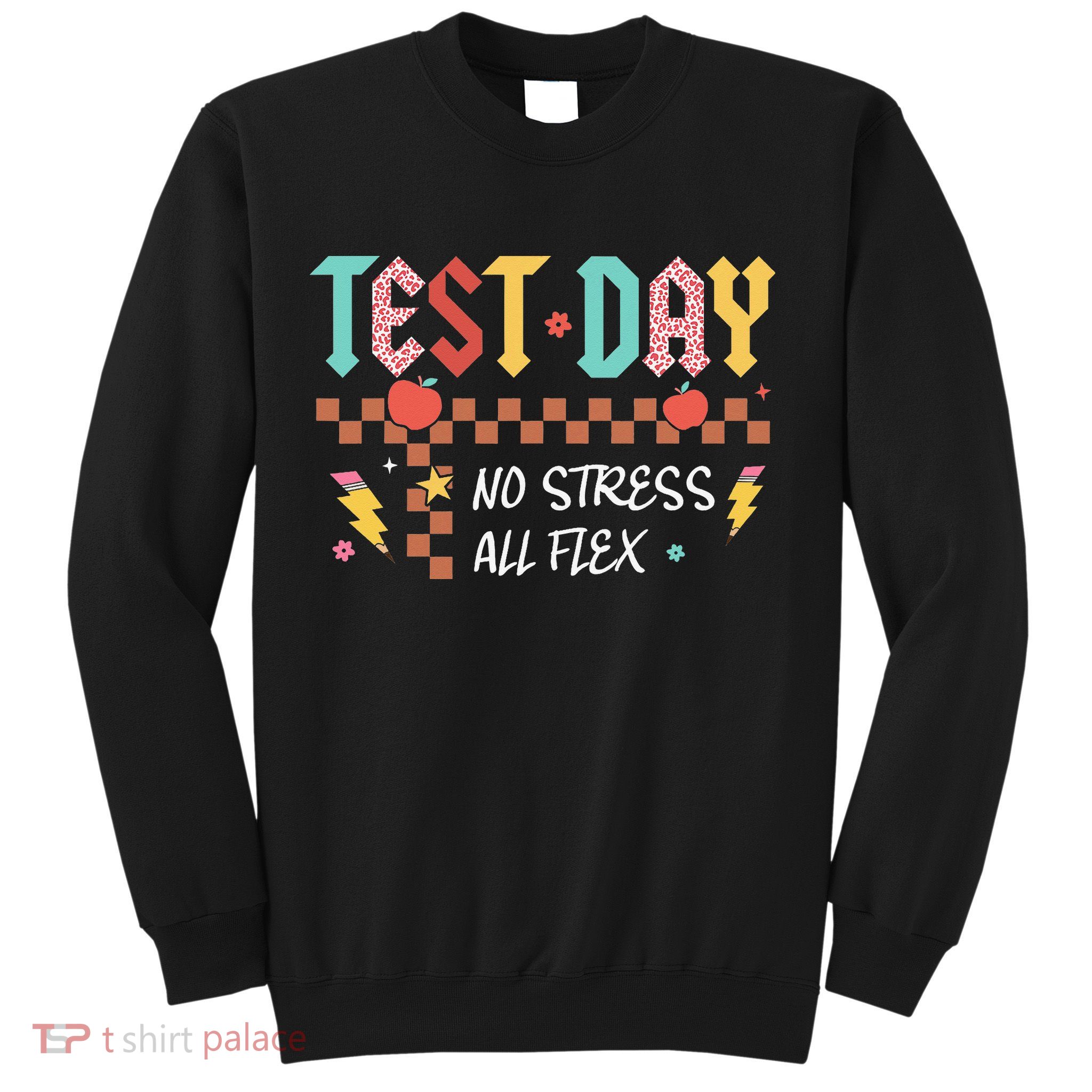 Testing Day Bruh No Stress All Flex Teacher Student Sweatshirt