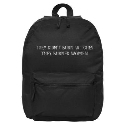 They Didnt Burn Witches They Burned Feminist Witch 16 in Basic Backpack