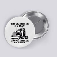 Truck Driver By Day Drunk Driver By Night Button