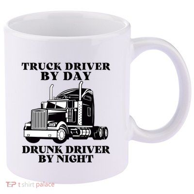 Truck Driver By Day Drunk Driver By Night 11oz C Handle Ceramic Mug