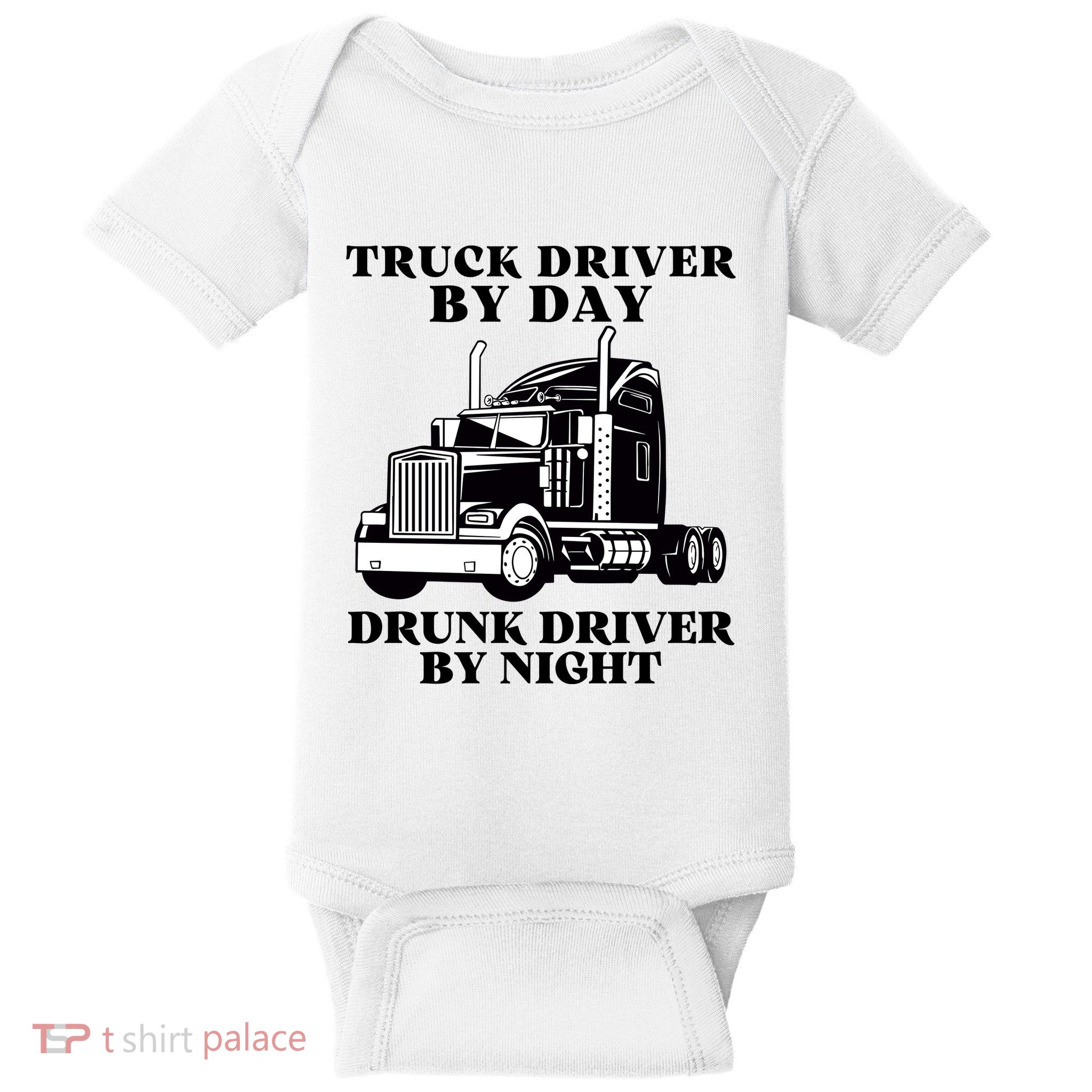 Truck Driver By Day Drunk Driver By Night Baby Bodysuit