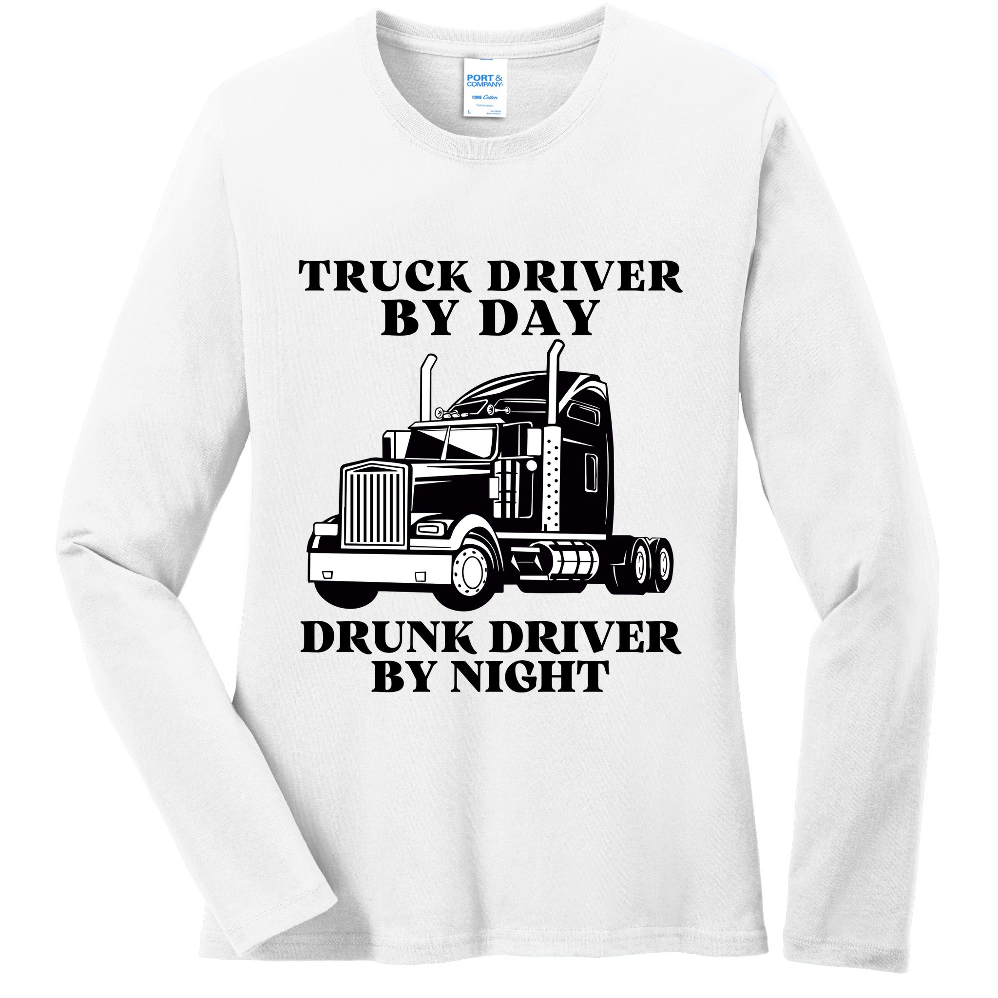 Truck Driver By Day Drunk Driver By Night Ladies Long Sleeve Shirt