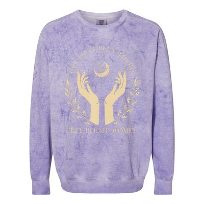 They DidnT Burn Witches They Burned Women Colorblast Crewneck Sweatshirt