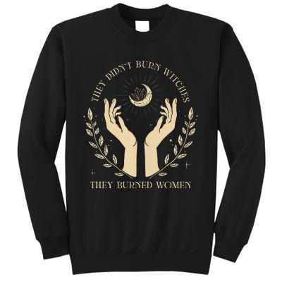 They DidnT Burn Witches They Burned Women Sweatshirt