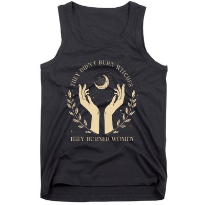 They DidnT Burn Witches They Burned Women Tank Top