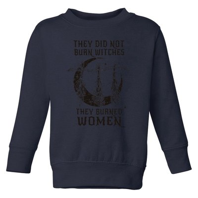 They DidnT Burn Witches They Burned Women Halloween Toddler Sweatshirt