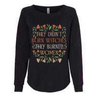 They Didnt Burn Witches They Burned Women Feminist Witch Womens California Wash Sweatshirt