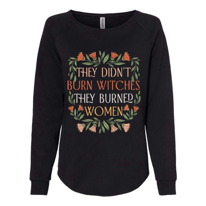 They Didnt Burn Witches They Burned Women Feminist Witch Womens California Wash Sweatshirt