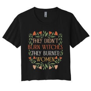 They Didnt Burn Witches They Burned Women Feminist Witch Women's Crop Top Tee