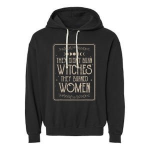 They DidnT Burn Witches They Burned Garment-Dyed Fleece Hoodie