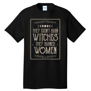 They DidnT Burn Witches They Burned Tall T-Shirt