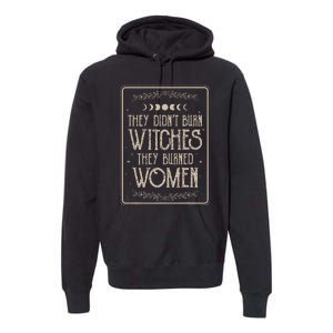 They DidnT Burn Witches They Burned Premium Hoodie