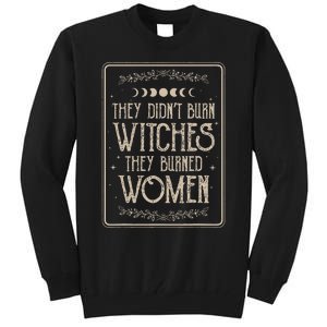 They DidnT Burn Witches They Burned Tall Sweatshirt