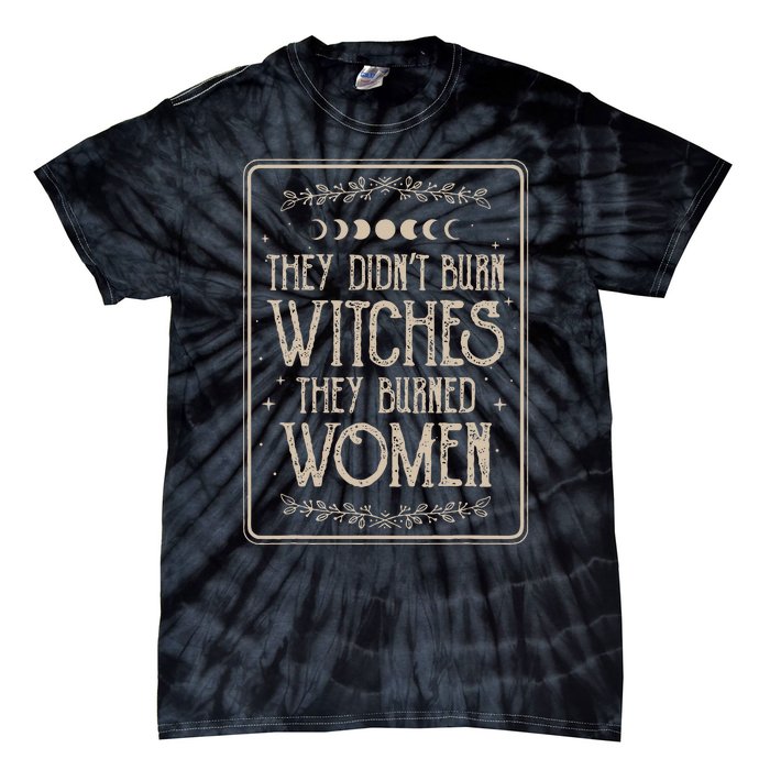 They DidnT Burn Witches They Burned Tie-Dye T-Shirt