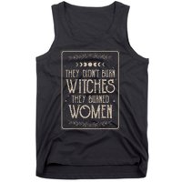 They DidnT Burn Witches They Burned Tank Top