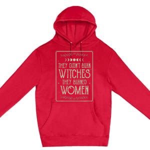 They DidnT Burn Witches They Burned Premium Pullover Hoodie