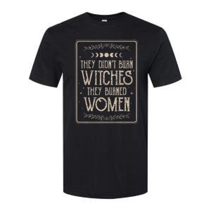 They DidnT Burn Witches They Burned Softstyle CVC T-Shirt