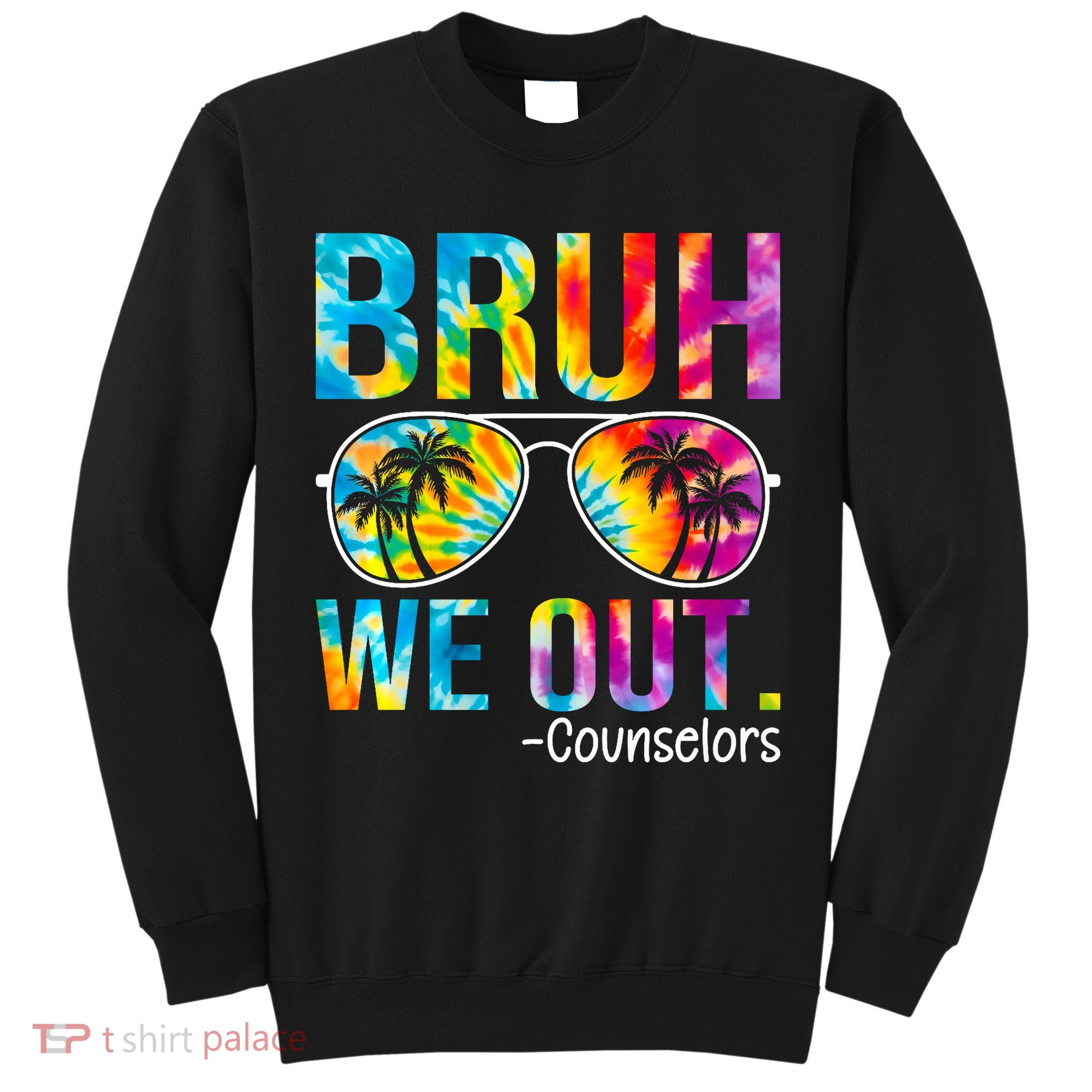 Tie Dye Bruh We Out Counselors Last Day Of School Tall Sweatshirt