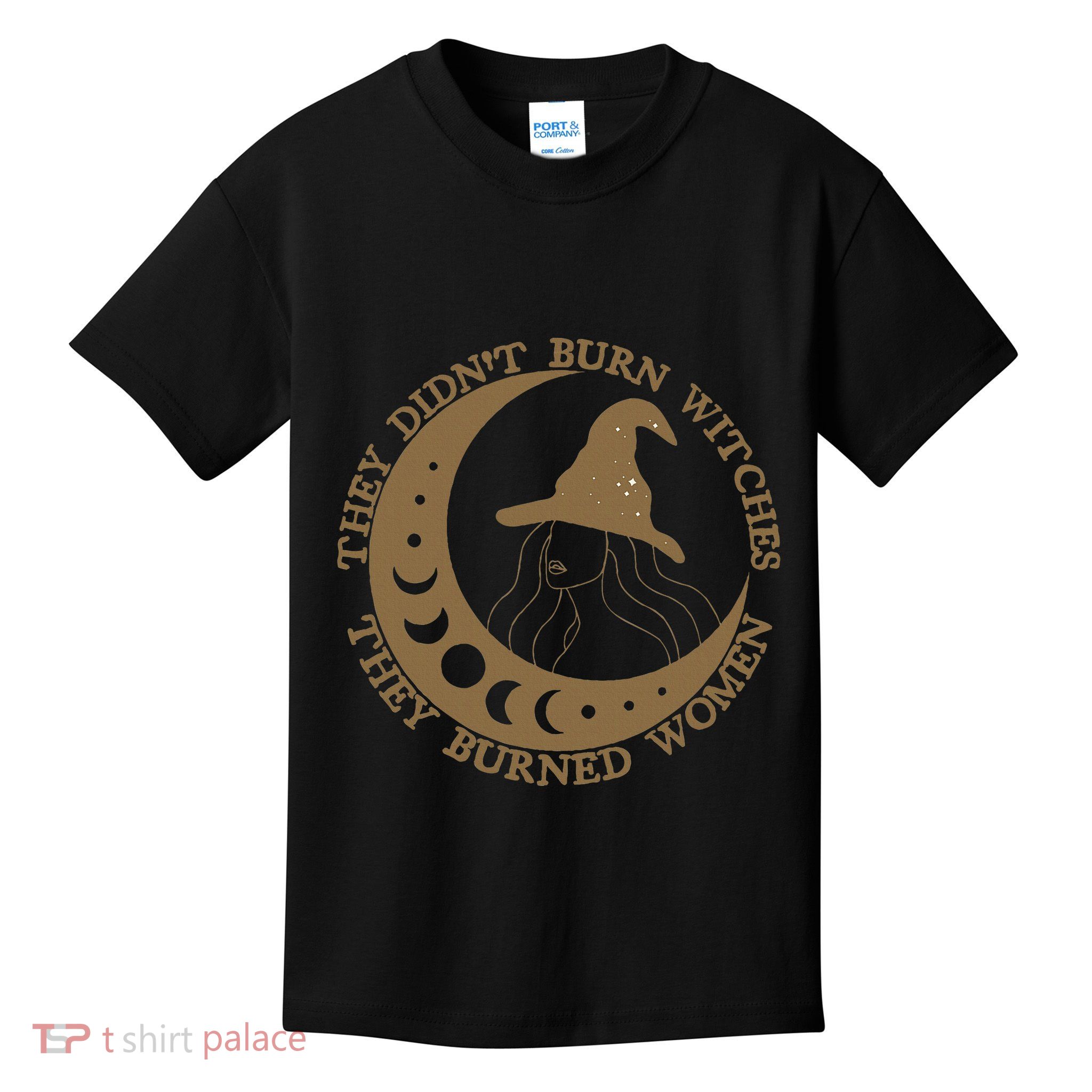 They DidnT Burn Witches They Burned Women Feminist Witch Kids T-Shirt