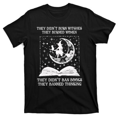 They Didn't Burn Witches They Burned Feminist Witch T-Shirt