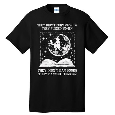 They Didn't Burn Witches They Burned Feminist Witch Tall T-Shirt