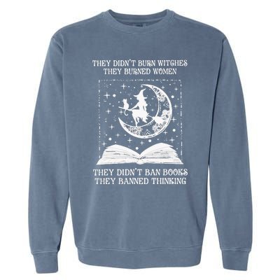 They Didn't Burn Witches They Burned Feminist Witch Garment-Dyed Sweatshirt