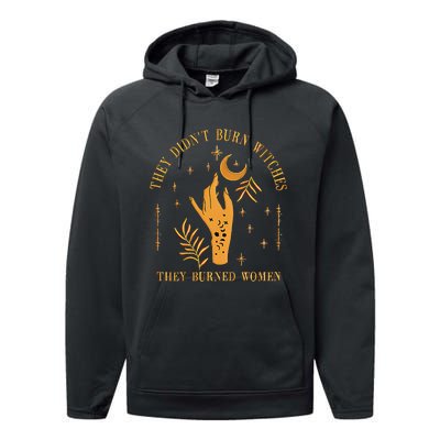 They DidnT Burn Witches They Burned Women Witchy Performance Fleece Hoodie