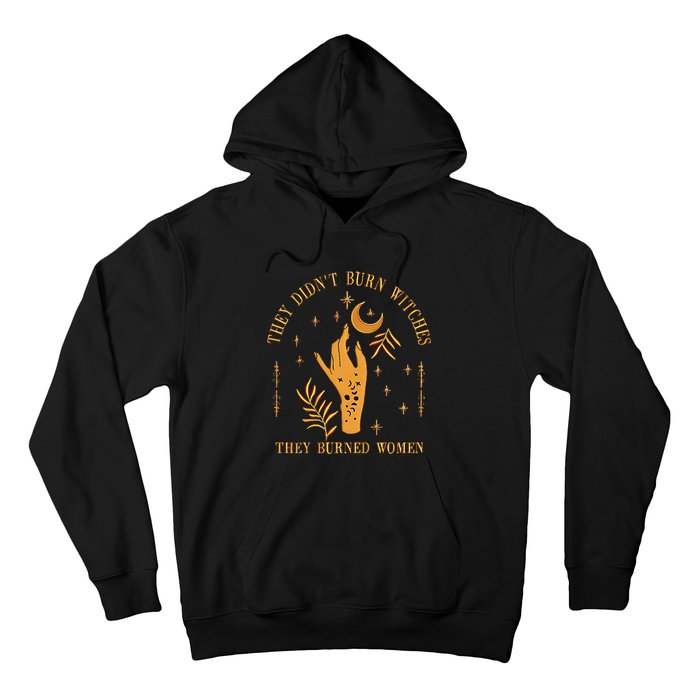 They DidnT Burn Witches They Burned Women Witchy Hoodie