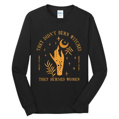 They DidnT Burn Witches They Burned Women Witchy Tall Long Sleeve T-Shirt