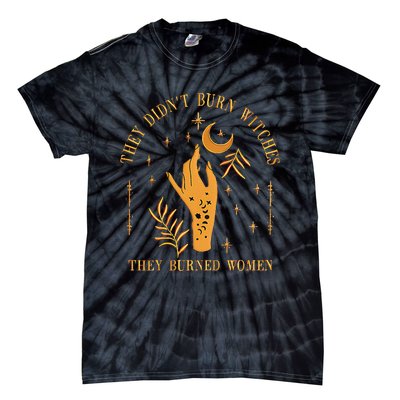 They DidnT Burn Witches They Burned Women Witchy Tie-Dye T-Shirt