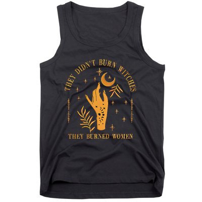 They DidnT Burn Witches They Burned Women Witchy Tank Top