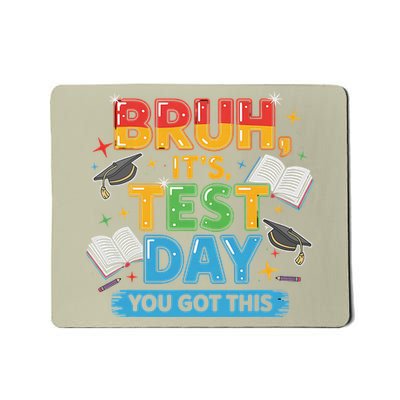 Test Day Bruh Its Test Day You Got This Teacher Mousepad