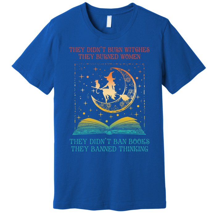 They Didn't Burn Witches They Burned Ban Book Premium T-Shirt