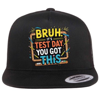 Test Day Bruh Its Test Day You Got This Teacher Flat Bill Trucker Hat