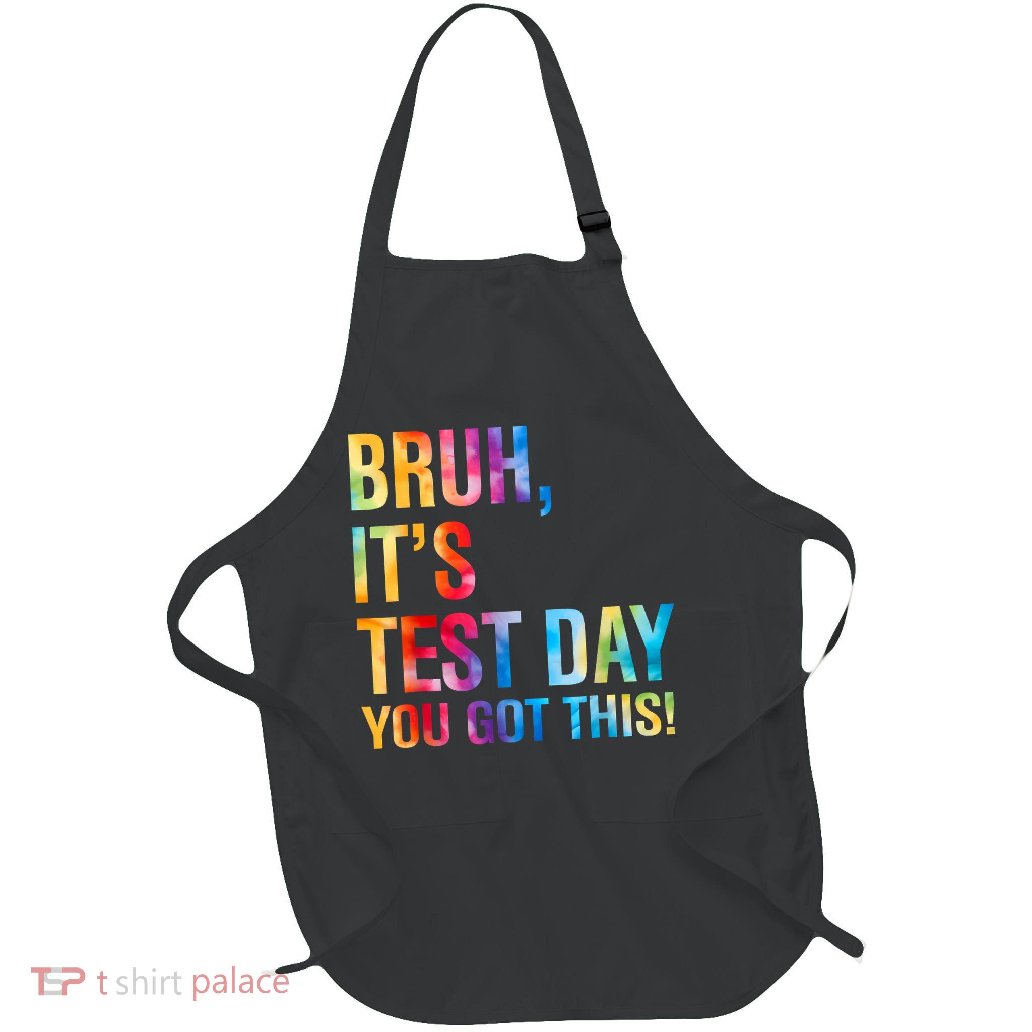 Tie Dye Bruh It's Test Day You Got This Test Day Teacher  Full-Length Apron With Pockets