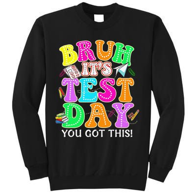 Testing Day Bruh Its Test Day You Got This Teacher Student Sweatshirt