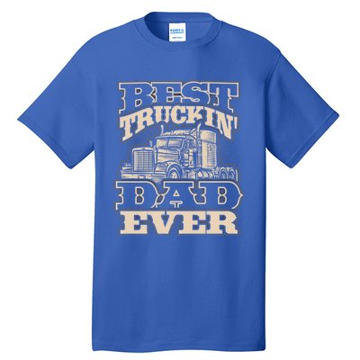 Truck Driver Best Trucking Dad Ever Trucker Fathers Day Great Gift Tall T-Shirt