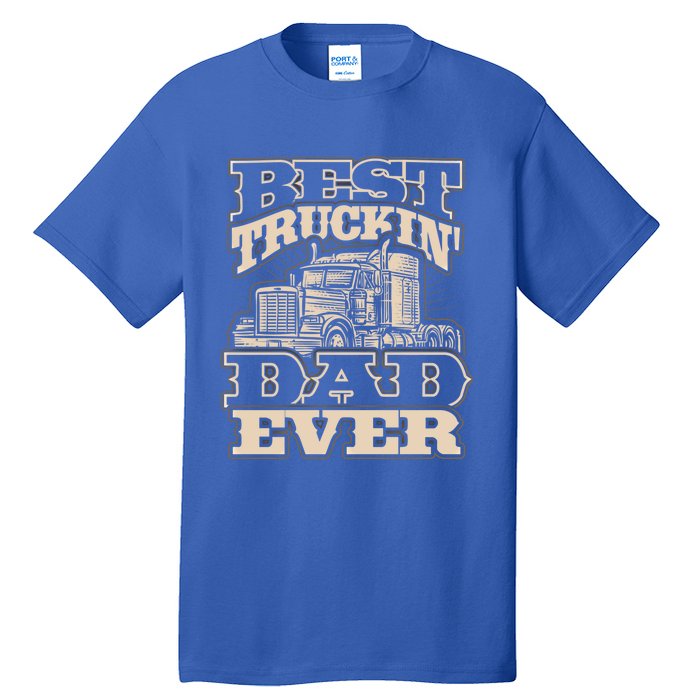 Truck Driver Best Trucking Dad Ever Trucker Fathers Day Great Gift Tall T-Shirt