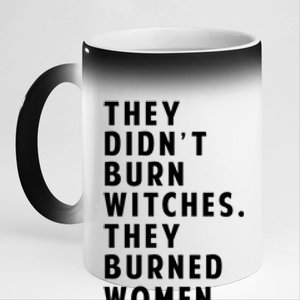 They DidnT Burn Witches They Burned Women 11oz Black Color Changing Mug