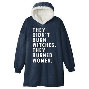 They DidnT Burn Witches They Burned Women Hooded Wearable Blanket