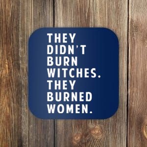 They DidnT Burn Witches They Burned Women Coaster