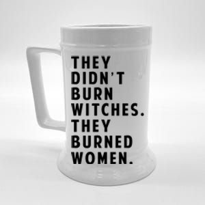 They DidnT Burn Witches They Burned Women Beer Stein